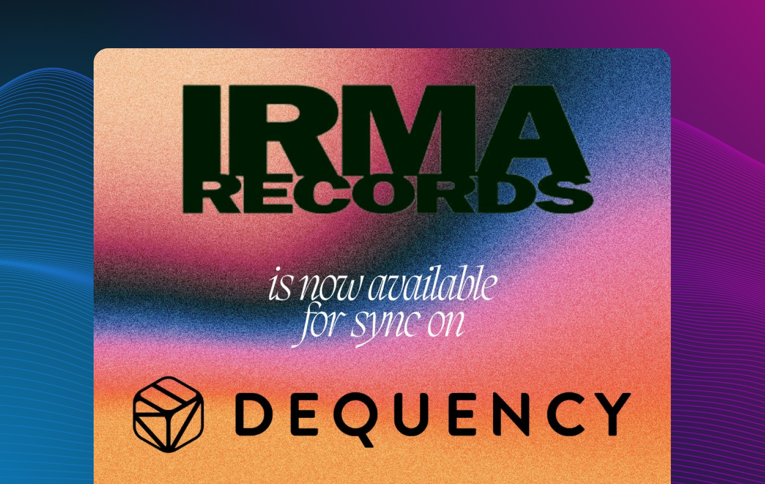 IRMA Records expands its sync licensing horizons to the Web3 universe through integration with Dequency